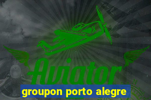 groupon porto alegre